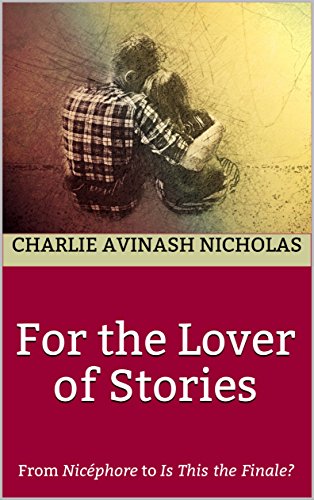 For the Lover of Stories: From "Nicéphore" to "Is This the Finale?" Book Cover