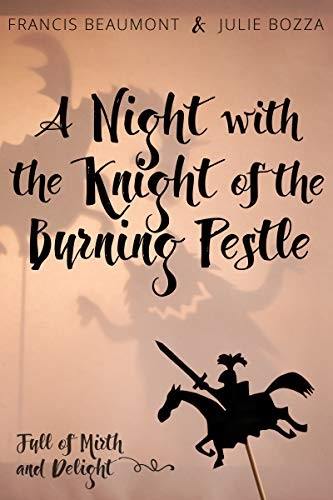 A Night with the Knight of the Burning Pestle: Full of Mirth and Delight Book Cover